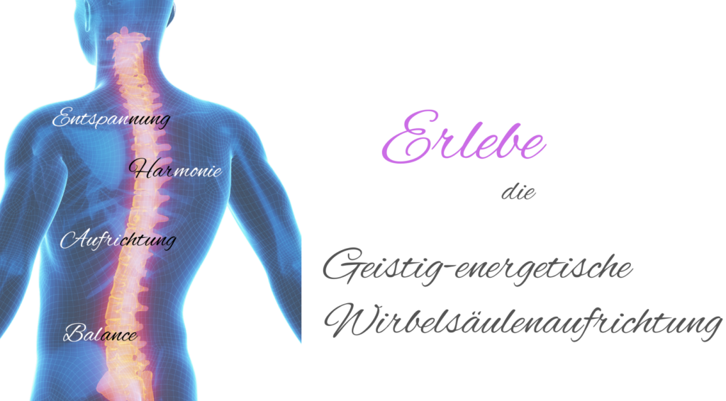 Erlebe die geistig- energetische Wirbelsäulenaufrichtung